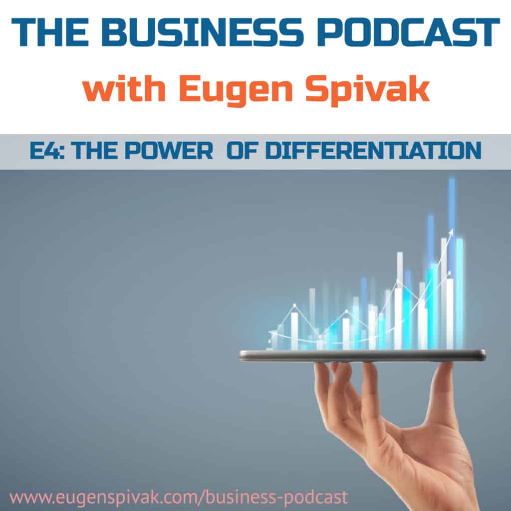The Business Podcast with Eugen Spivak - E4 - The Power of Differentiation 2 3000x3000 w The Business Podcast with Eugen Spivak - E4 - The Power of Differentiation